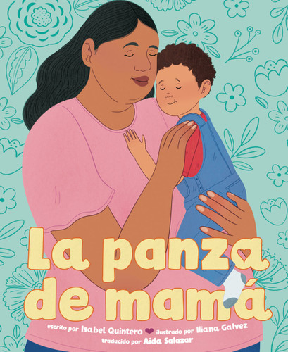 La panza de mamá (Mamá's Panza Spanish Edition) by Isabel Quintero, Iliana Galvez, Aida Salazar, 9780593696606