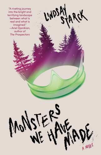 Monsters We Have Made (A Novel) by Lindsay Starck, 9780593471036