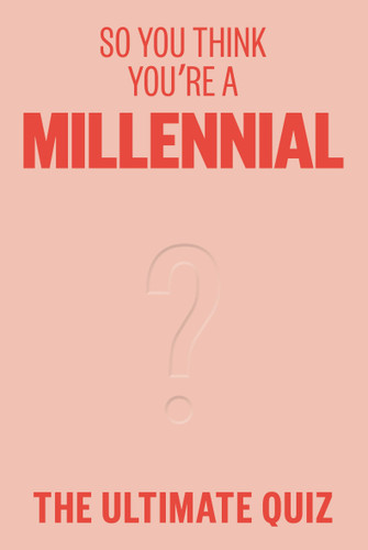 So You Think You're a Millennial? (The ultimate millennial quiz) by Avery Hayes, 9781923049444