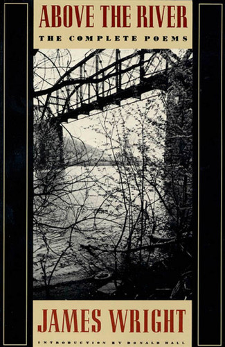 Above the River (The Complete Poems) by James Wright, Donald Hall, 9780374522827