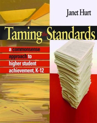 Taming the Standards (A Commonsense Approach to Higher Student Achievement, K-12) by Janet Hurt, 9780325005928