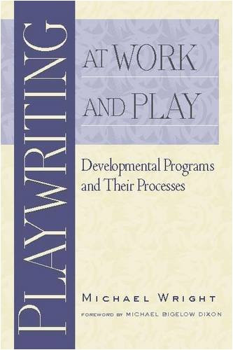 Playwriting at Work and Play (Developmental Programs and Their Processes) by Michael Wright, 9780325007069