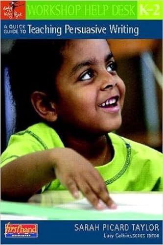 A Quick Guide to Teaching Persuasive Writing, K-2 by Lucy Calkins, Sarah Picard Taylor, 9780325025971