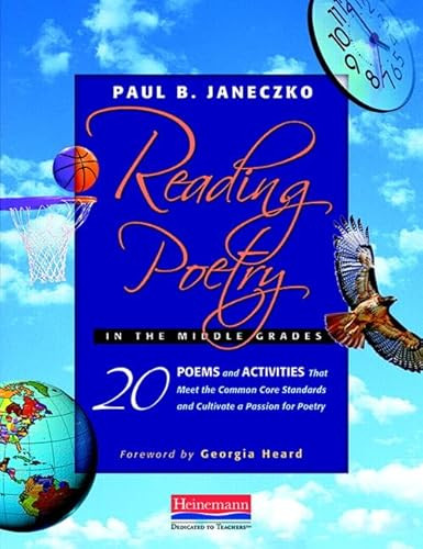 Reading Poetry in the Middle Grades (20 Poems and Activities That Meet the Common Core Standards and Cultivate a Pass ion for Poetry) by Georgia Heard, Paul B. Janeczko, 9780325027104