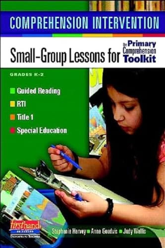 Comprehension Intervention (Small-Group Lessons for The Primary Comprehension Toolkit) by Stephanie Harvey, Judy Wallis, Anne Goudvis, 9780325028460
