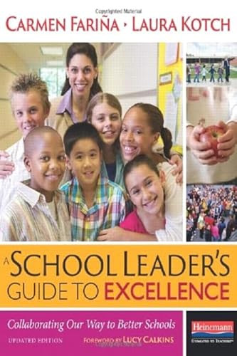 A School Leader's Guide to Excellence, Updated Edition (Collaborating Our Way to Better Schools) by Lucy Calkins, Carmen Farina, Laura Kotch, 9780325060927