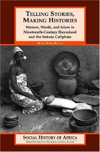 Telling Stories, Making Histories/women, words, and islam in nineteenth-century hausaland and the so by WREN BIVINS, 9780325070124
