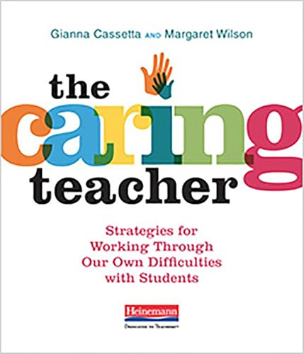 The Caring Teacher (Strategies for Working Through Our Own Difficulties with Students) by Gianna Cassetta, Margaret Wilson, 9780325088815