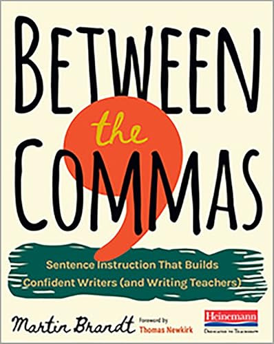 Between the Commas (Sentence Instruction That Builds Confident Writers (and Writing Teachers)) by Martin Brandt, 9780325108209