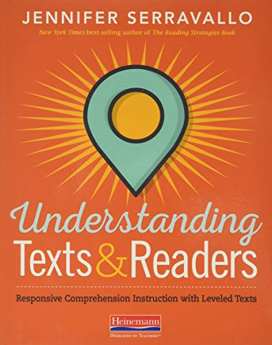 Understanding Texts & Readers (Responsive Comprehension Instruction with Leveled Texts) by Jennifer Serravallo, 9780325108926