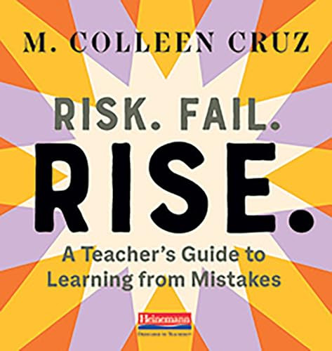 Risk. Fail. Rise. (A Teacher's Guide to Learning from Mistakes) by M. Colleen Cruz, 9780325112473