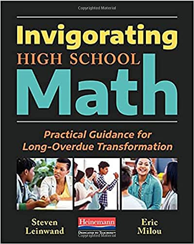 Invigorating High School Math (Practical Guidance for Long-Overdue Transformation) by Steven Leinwand, Eric Milou, 9780325134161