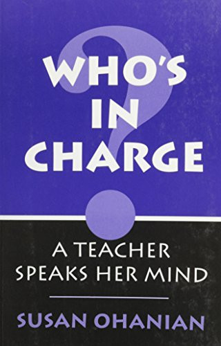 Who's in Charge? (A Teacher Speaks Her Mind) by Susan Ohanian, 9780867093391
