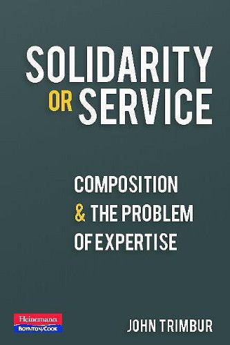 Solidarity or Service (Composition and the Problem of Expertise) by John Trimbur, 9780867096033