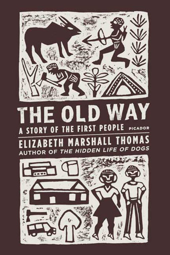 The Old Way (A Story of the First People) by Elizabeth Marshall Thomas, 9780312427283