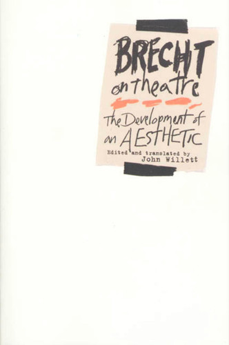Brecht on Theatre (The Development of an Aesthetic) by Bertolt Brecht, Steve Giles, John Willett, Marc Silberman, Tom Kuhn, 9780809005420
