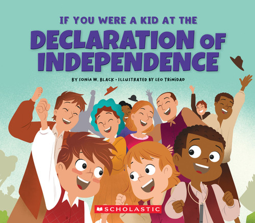 If You Were a Kid at the Declaration of Independence (1776) by Sonia W. Black, Leo Trinidad, 9781546136163