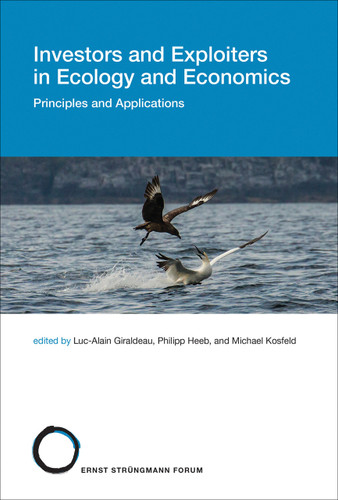Investors and Exploiters in Ecology and Economics (Principles and Applications) by Luc-Alain Giraldeau, Philipp Heeb, Michael Kosfeld, 9780262552004