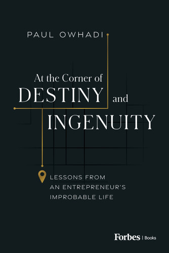 At the Corner of Destiny and Ingenuity (Lessons from an Entrepreneur's Improbable Life) by Paul Owhadi, 9798887502137