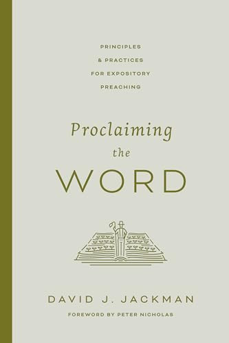 Proclaiming the Word (Principles and Practices for Expository Preaching) by David Jackman, 9781433592102