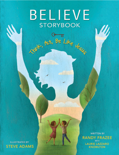 Believe Storybook (Think, Act, Be Like Jesus) - 9780310172383 by Randy Frazee, Laurie Lazzaro Knowlton, Steve Adams