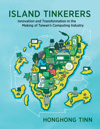 Island Tinkerers (Innovation and Transformation in the Making of Taiwan's Computing Industry) by Honghong Tinn, 9780262549387