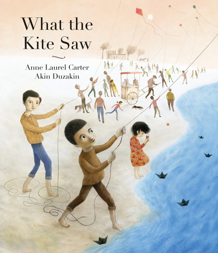 What the Kite Saw - 9781779460424 by Anne Laurel Carter, Akin Duzakin, 9781779460424