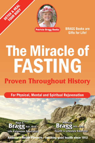 The Miracle of Fasting (Proven Throughout History) by Paul Bragg, Patricia Bragg, 9780877900832 The Miracle of Fasting (Proven Throughout History) by Paul Bragg, Patricia Bragg, 9780877900832