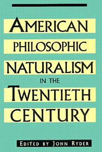 American Philosophic Naturalism in the Twentieth Century by John Ryder, 9780879758943