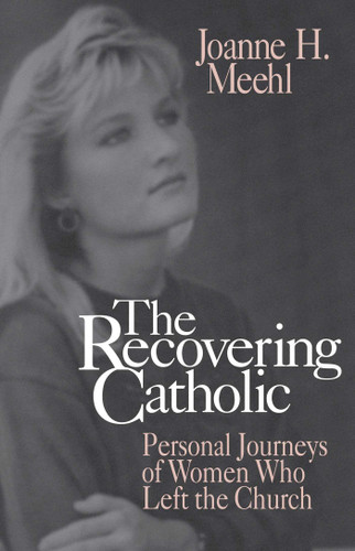 Recovering Catholic by Joanne H. Meehl, 9780879759278