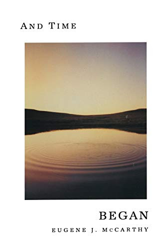 And Time Began by Eugene J. McCarthy, 9780962786068