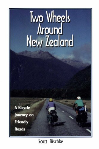 Two Wheels Around New Zealand (A Bicycle Journey on Friendly Roads) by Scott Bischke, 9780963970510