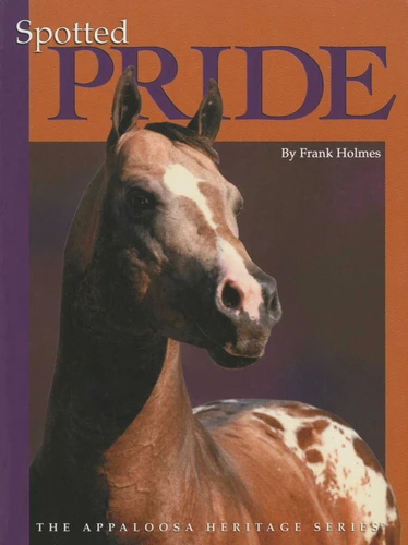 Spotted Pride (The Appaloosa Heritage Series) by Frank Holmes, 9780971499836