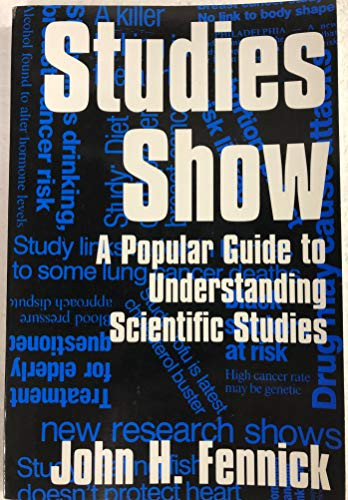 Studies Show (A Popular Guide to Understanding Scientific Studies) by John H. Fennick, 9781573921367