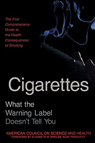 Cigarettes (What the Warning Label Doesn't Tell You : The First Comprehensive Guide to the Health Consequences of Smoking) by American Council On Science And Health, Elizabeth M. Whalen, 9781573921589