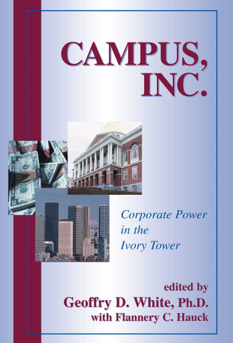 Campus, Inc. (Corporate Power in the Ivory Tower) by Geoffry  D.  White, Flannery C. Hauck, 9781573928106 Campus, Inc. (Corporate Power in the Ivory Tower) by Geoffry  D.  White, Flannery C. Hauck, 9781573928106