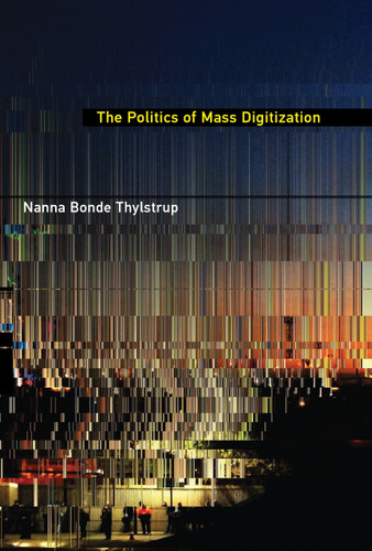 The Politics of Mass Digitization - 9780262552417 by Nanna Bonde Thylstrup