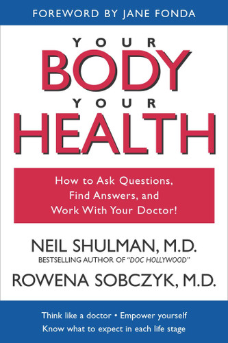 Your Body, Your Health (How to Ask Questions, Find Answers, and Work With Your Doctor) by Neil Shulman, Rowena Sobczyk, Jane Fonda, 9781591020127