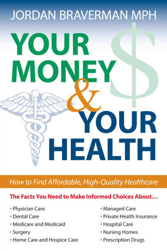 Your Money And Your Health (How to Find Affordable, High Quality Healthcare) by Jordan Braverman, 9781591023937