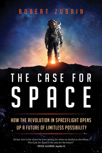 The Case for Space (How the Revolution in Spaceflight Opens Up a Future of Limitless Possibility) - 9781633889224 by Robert Zubrin, 9781633889224