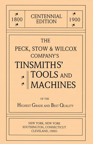 The Peck, Stow & Wilcox Company's Tinsmiths' Tools and Machines by Emil Pollak, Martyl Pollak, 9781879335387