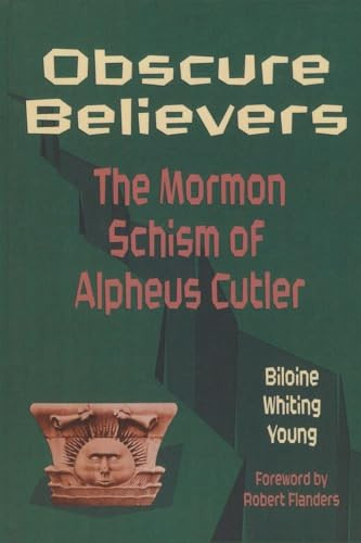 Obscure Believers (The Morman Schism of Alpheus Cutler) by Biloine Whiting Young, Matt Kania, Danny Jorgensen, 9781880654279
