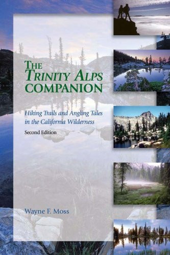 Trinity Alps Companion (Hiking Trails and Angling Tales in the California Wilderness) by Wayne F. Moss, 9781893272125