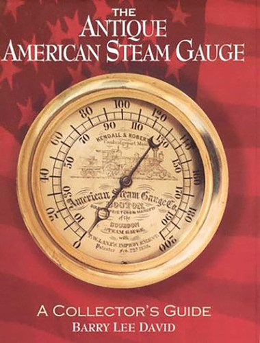 Antique American Steam Gauge (A Collector's Guide) by Barry Lee David, 9781931626132