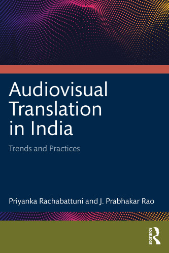 Audiovisual Translation in India (Trends and Practices) by Priyanka Rachabattuni, J. Prabhakar Rao, 9781032849652