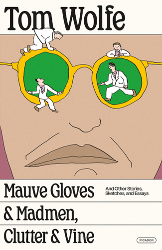 Mauve Gloves & Madmen, Clutter & Vine (And Other Stories, Sketches, and Essays) by Tom Wolfe, 9781250352637