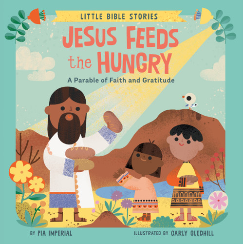 Jesus Feeds the Hungry (A Parable of Faith and Gratitude) by Pia Imperial, Carly Gledhill, 9780593751008