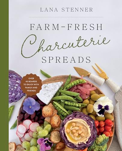 Farm-Fresh Charcuterie Spreads (Over 40 Boards to Enjoy with Family and Friends) by Lana Stenner, 9780736989176