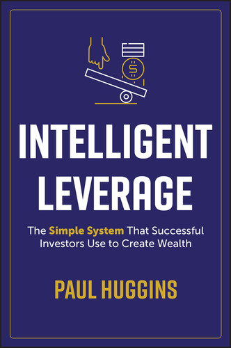 Intelligent Leverage (The Simple System That Successful Investors Use to Create Wealth) (Miniature Edition) by Paul Huggins, 9781394221295