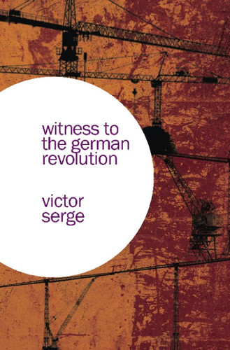 Witness to the German Revolution by Victor Serge, 9781608460854 Witness to the German Revolution by Victor Serge, 9781608460854